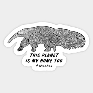 Anteater - This Planet Is My Home Too - animal ink art on white Sticker